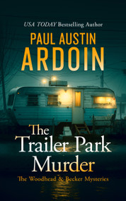 The Trailer Park Murder (An Unconventional Forensic Mystery) by Paul Austin Ardoin, 9781036715762