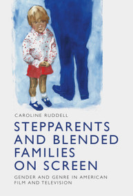 Stepparents and Blended Families on Screen (Gender and Genre in American Film and Television) by Caroline Ruddell, 9781399546621