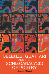Deleuze, Guattari and the Schizoanalysis of Poetry by Jason Skeet, 9781399571388