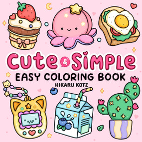 Cute & Simple (Easy Coloring Book for Adults and Kids) by Hikaru Kotz, 9780063592162