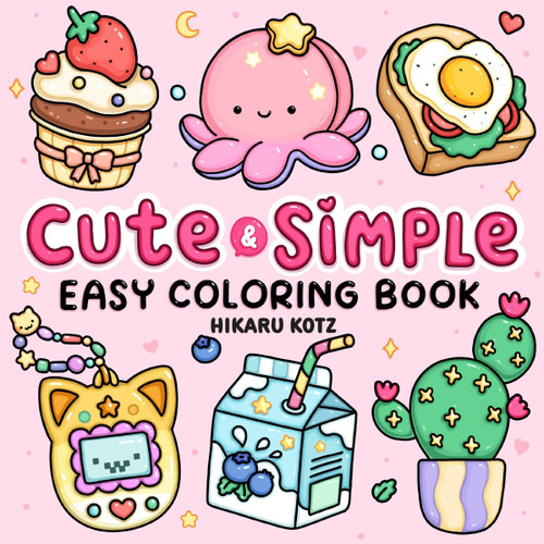 Cute & Simple (Easy Coloring Book for Adults and Kids) by Hikaru Kotz, 9780063592162