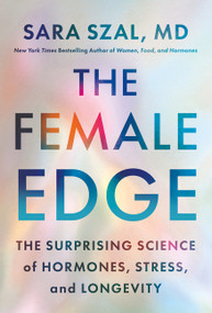 The Female Edge (The Surprising Science of Hormones, Stress, and Longevity) by Sara Szal, MD, 9780063424562