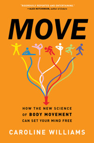 Move (How the New Science of Body Movement Can Set Your Mind Free) by Caroline Williams, 9781335010957