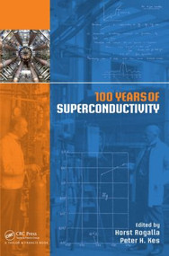 100 Years of Superconductivity by Horst Rogalla, Peter H. Kes, 9781439849460
