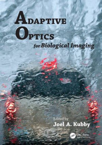 Adaptive Optics for Biological Imaging by Joel A Kubby, 9781439850183