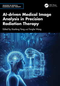 AI-driven Medical Image Analysis in Precision Radiation Therapy by Xiaofeng Yang, Tonghe Wang, 9781032716008