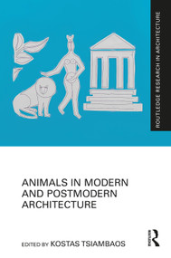 Animals in Modern and Postmodern Architecture by Kostas Tsiambaos, 9781032603650