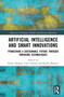 Artificial Intelligence and Smart Innovations (Pioneering a Sustainable Future Through Emerging Technologies) by Ruchi Sharma, Udit Chawla, Rajesh Mohnot, 9781041257363