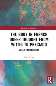 The Body in French Queer Thought from Wittig to Preciado (Queer Permeability) by Elliot Evans, 9780367142360