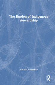 The Burden of Indigenous Stewardship by Macario Lacbawan, 9781041258452