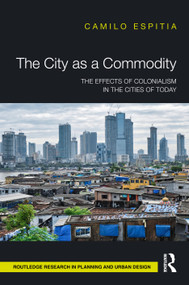 The City as a Commodity (The Effects of Colonialism in the Cities of Today) by Camilo Espitia, 9781041106296