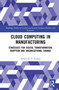 Cloud Computing in Manufacturing (Strategies for Digital Transformation, Adoption and Organisational Change) by Zbigniew H. Gontar, 9781032791890