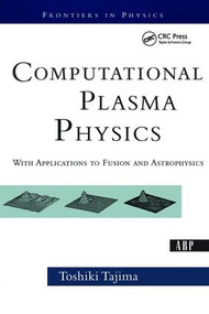 Computational Plasma Physics (With Applications To Fusion And Astrophysics) by Toshi Tajima, 9780813342115