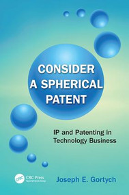 Consider a Spherical Patent (IP and Patenting in Technology Business) by Joseph E. Gortych, 9781138409507