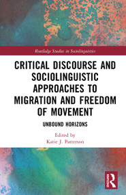 Critical Discourse and Sociolinguistic Approaches to Migration and Freedom of Movement (Unbound Horizons) by Katie J. Patterson, 9781041134138