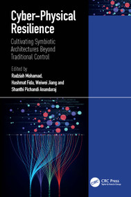Cyber-Physical Resilience (Cultivating Symbiotic Architectures Beyond Traditional Control) by Radziah Mohamad, Hashmat Fida, Weiwei Jiang, Shanthi Pichandi Anandaraj, 9781041354543