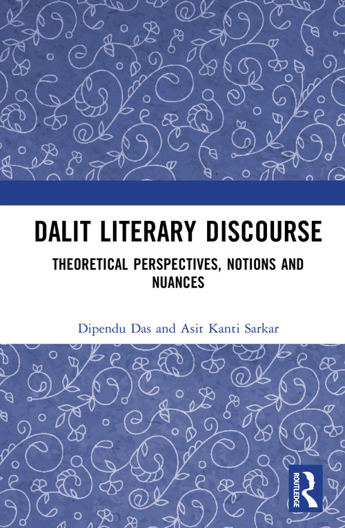 Dalit Literary Discourse (Theoretical Perspectives, Notions and Nuances) by Dipendu Das, Asit Kanti Sarkar, 9781041413776
