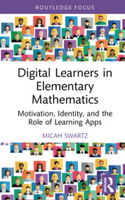 Digital Learners in Elementary Mathematics (Motivation, Identity, and the Role of Learning Apps) by Micah Swartz, 9781041259343