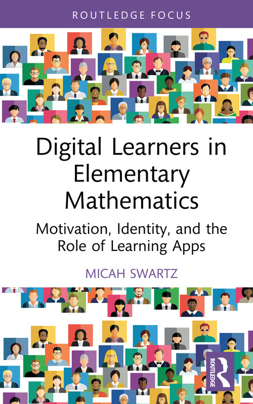 Digital Learners in Elementary Mathematics (Motivation, Identity, and the Role of Learning Apps) by Micah Swartz, 9781041259343