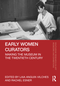 Early Women Curators (Making the Museum in the Twentieth Century) by Laia Anguix-Vilches, Rachel Esner, 9781041048329