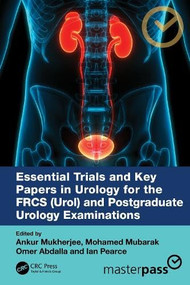 Essential Trials and Key Papers in Urology for the FRCS (Urol) and Postgraduate Urology Examinations by Ankur Mukherjee, Mohamed Mubarak, Omer Abdalla, Ian Pearce, 9781041034902