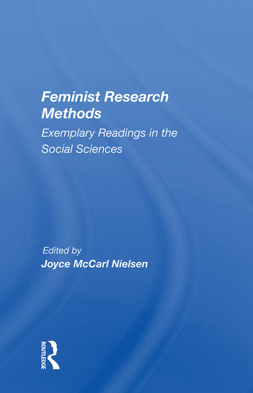 Feminist Research Methods (Exemplary Readings In The Social Sciences) by Joyce McCarl Nielsen, 9780367005443