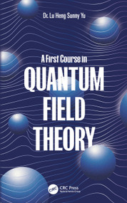 A First Course in Quantum Field Theory by Lu Heng Sunny Yu, 9781032764320