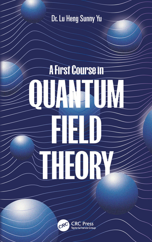 A First Course in Quantum Field Theory by Lu Heng Sunny Yu, 9781032764320