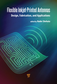 Flexible Inkjet-Printed Antennas (Design, Fabrication, and Applications) by Nader Shehata, 9789814968874