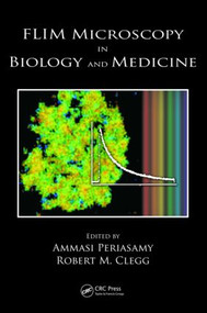 FLIM Microscopy in Biology and Medicine by Ammasi Periasamy, Robert M. Clegg, 9781420078909