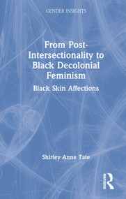 From Post-Intersectionality to Black Decolonial Feminism (Black Skin Affections) by Shirley Anne Tate, 9780367675660