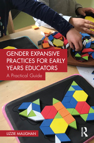 Gender Expansive Practices for Early Years Educators (A Practical Guide) by Lizzie Maughan, 9781041199083