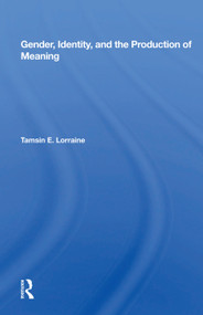 Gender, Identity, And The Production Of Meaning by Tamsin E. Lorraine, 9780367013578