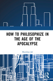 How to Philosophize in the Age of the Apocalypse by Murzban Jal, 9781032775050