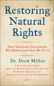 Restoring Natural Rights (How American Government was Ruined and How We Fix it) by Drew Miller, 9781510790032