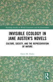 Invisible Ecology in Jane Austen's Novels (Culture, Society, and the Representation of Nature) by Faten M. Hafez, 9781041330349