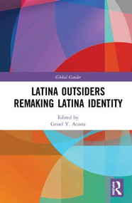 Latina Outsiders Remaking Latina Identity by Grisel Y. Acosta, 9781138393769