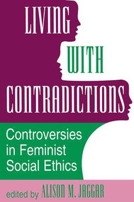 Living With Contradictions (Controversies In Feminist Social Ethics) by Alison M Jaggar, 9780813317762