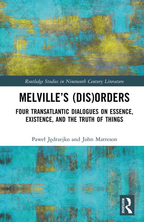 Melville's (Dis)Orders (Four Transatlantic Dialogues on Essence, Existence, and the Truth of Things) by Paweł Jędrzejko, John Matteson, 9781041162070