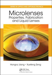 Microlenses (Properties, Fabrication and Liquid Lenses) by Hongrui Jiang, 9781439836699