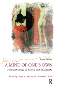 A Mind Of One's Own (Feminist Essays On Reason And Objectivity) by Louise Antony, 9780367314231