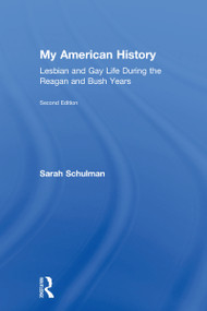 My American History (Lesbian and Gay Life During the Reagan and Bush Years) by Sarah Schulman, 9781138563506