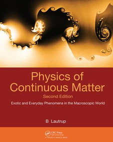 Physics of Continuous Matter (Exotic and Everyday Phenomena in the Macroscopic World) by B. Lautrup, 9781420077001