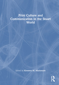 Print Culture and Communication in the Stuart World by Kirsteen M MacKenzie, 9781138482494