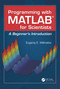 Programming with MATLAB for Scientists (A Beginner's Introduction) by Eugeniy E. Mikhailov, 9781138570047