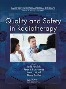 Quality and Safety in Radiotherapy by Todd Pawlicki, Peter Dunscombe, Arno J. Mundt, Pierre Scalliet, 9781439804360