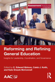 Reforming and Refining General Education (Insights for Leadership, Coordination, and Governance) by C. Edward Watson, Caleb J. Keith, Kate Drezek McConnell, 9781032742762