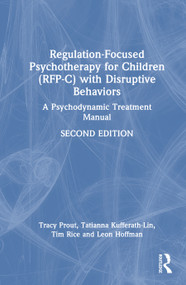 Regulation-Focused Psychotherapy for Children (RFP-C) with Disruptive Behaviors (A Psychodynamic Treatment Manual) by Tracy A. Prout, Tatianna Kufferath-Lin, Timothy Rice, Leon Hoffman, 9781041077176