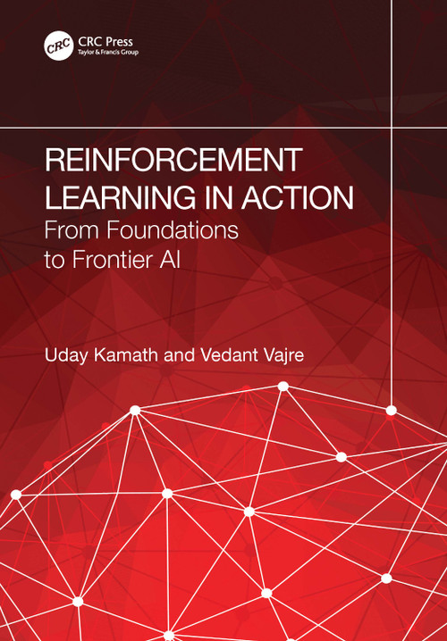 Reinforcement Learning in Action (From Foundations to Frontier AI) by Uday Kamath, Vedant Vajre, 9781041131410