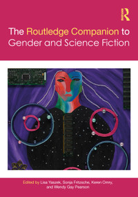 The Routledge Companion to Gender and Science Fiction by Lisa Yaszek, Sonja Fritzsche, Keren Omry, Wendy Gay Pearson, 9780367537012